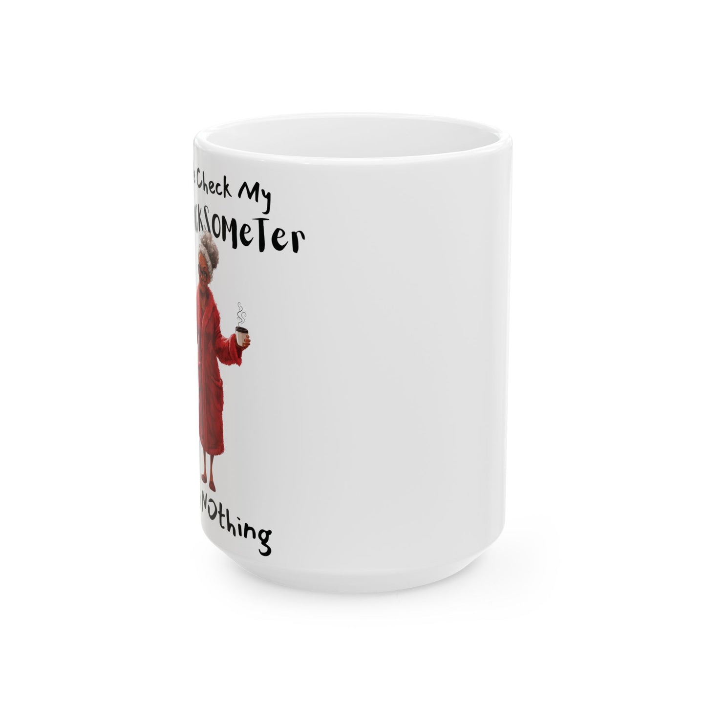 Funny Ceramic Mug - Let Me Check My Give2fucksometer, Coworker Gift, Friend Gift, Family Gift, Melanin Old women11oz, 15oz